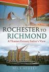 Rochester to Richmond: A Thames Estuary Sailor's View By Nick Ardley Cover Image