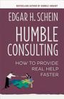 Humble Consulting: How to Provide Real Help Faster By Edgar H. Schein Cover Image