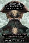 A Colonial Williamsburg Love Affair: Tales, Takes, and Tips From a Lifetime of Visits By Debra Bailey Cover Image