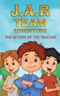 J.A.R. Team Adventure: The Return of the Teacher By Galil Bar Ziv Cover Image