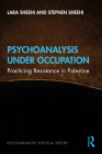 Psychoanalysis Under Occupation: Practicing Resistance in Palestine By Lara Sheehi, Stephen Sheehi Cover Image