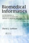 Biomedical Informatics: An Introduction to Information Systems and Software in Medicine and Health By David J. Lubliner Cover Image