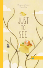 Just to See By Morgane de Cadier, Florian Pigé (Illustrator) Cover Image
