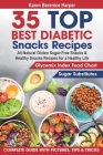 35 Top- Best Diabetic Snacks Recipes: All-Natural Gluten Sugar - Free Snacks and Healthy Snacks Recipes for a Healthy Life (Diabetic Cookbooks, Diabet By Karen Berenice Harper Cover Image