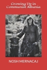 Growing Up in Communist Albania By Nosh Mernacaj Cover Image