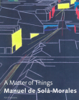 Manuel de Solà-Morales: A Matter of Things By Manuel de Solà-Morales (Artist), Manuel de Solà-Morales (Text by (Art/Photo Books)), Kenneth Frampton (Editor) Cover Image