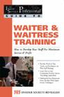 Waiter & Waitress Training: How to Develop Your Staff for Maximum Service & Profit: 365 Secrets Revealed (Food Service Professionals Guide to) By Lora Arduser Cover Image