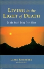 Living in the Light of Death: On the Art of Being Truly Alive By Larry Rosenberg Cover Image
