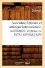 Association Littéraire Et Artistique Internationale, Son Histoire, Ses Travaux, 1878-1889 (Éd.1889) (Sciences Sociales) Cover Image