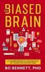 The Biased Brain: A Comprehensive Exploration of Cognitive Distortions: A Comprehensive Exploration of Cognitive Distortions Cover Image