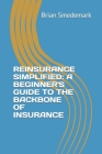 Reinsurance Simplified: A Beginner's Guide to the Backbone of Insurance Cover Image