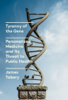 Tyranny of the Gene: Personalized Medicine and Its Threat to Public Health Cover Image