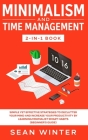 Minimalism and Time Management 2-in-1 Book: Simple Yet Effective Strategies to Declutter Your Mind and Increase Your Productivity by Learning Minimali  Cover Image
