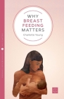 Why Breastfeeding Matters (Pinter & Martin Why It Matters #7) By Charlotte Young Cover Image