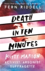 Death in Ten Minutes: The Forgotten Life of Radical Suffragette Kitty Marion By Fern Riddell Cover Image