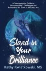 Stand in Your Brilliance: A Transformative Guide to Overcome Life's Challenges and Remember the Truth of Who You Are Cover Image