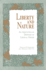 Liberty and Nature: An Aristotelian Defense of Liberal Order By Douglas Rasmussen, Douglas J. Den Uyl Cover Image