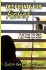 Desperate for Relief: Trusting the Only One Who Can Help By Susan Koehler Hoffmann Cover Image