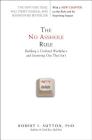 The No Asshole Rule: Building a Civilized Workplace and Surviving One That Isn't By Robert I. Sutton, PhD Cover Image