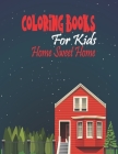 Coloring Books For Kids Home sweet Home Cover Image
