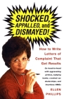 Shocked, Appalled, and Dismayed!: How to Write Letters of Complaint That Get Results By Ellen Phillips Cover Image