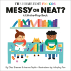 Messy or Neat?: A Lift-the-Flap Book: A Home Edit Board Book for Kids (The Home Edit for Kids) By Clea Shearer, Joanna Teplin, Hsinping Pan (Illustrator) Cover Image