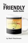 The Friendly Audio Guide By Mark Fleischmann Cover Image
