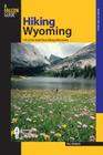 Hiking Wyoming: 110 Of The State's Best Hiking Adventures, Second Edition (State Hiking Guides) By Bill Hunger Cover Image
