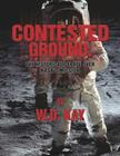 Contested Ground: The Historical Debate Over NASA's Mission By W. D. Kay Cover Image