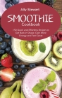Smoothie Cookbook: 150 Quick and Effortless Recipes to Get Back in Shape, Gain More Energy and Feel Great Cover Image
