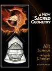 A New Sacred Geometry: The Art and Science of Frank Chester By Seth T. Miller, James Heath (Photographer), Dana R. Rogers (Photographer) Cover Image