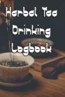 Herbal Tea Drinking Logbook: Record Tastes, Temperatures, Flavours, Reviews, Styles and Records of Your Herbal Tea Drinking Cover Image