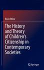 The History and Theory of Children's Citizenship in Contemporary Societies By Brian Milne Cover Image