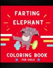 Farting elephant coloring book for girls: Funny & amazing collection of hilarious elephant: Coloring book for kids, toddlers, boys & girls: Fun kid co Cover Image