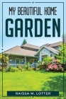My Beautiful Home Garden By Raissa M Lotter Cover Image