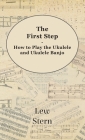 First Step - How to Play the Ukulele and Ukulele Banjo By Lew Stern Cover Image
