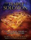 The Temple of Solomon: From Ancient Israel to Secret Societies By James Wasserman Cover Image
