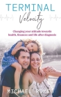 Terminal Velocity: Changing your attitude towards health, finances and life after diagnosis Cover Image