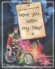 Have You Seen My Bike?: This is a true story about a boy, his bike and how he deals with a bully By Michelle Laaks (Illustrator), Michael Hollingsworth Cover Image