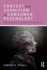 Context and Cognition in Consumer Psychology: How Perception and Emotion Guide Action By Gordon Foxall Cover Image
