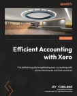 Efficient Accounting with Xero: The definitive guide to optimizing your accounting with proven techniques and best practices By Jay Kimelman Cover Image