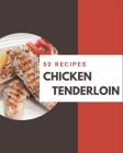 50 Chicken Tenderloin Recipes: Chicken Tenderloin Cookbook - All The Best Recipes You Need are Here! By Mary Laws Cover Image