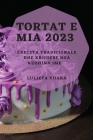 Tortat e Mia 2023: Receta Tradicionale dhe Krijuese nga Kuzhina Ime By Luljeta Xhaka Cover Image