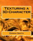 Texturing a 3D Character By Donna Smith Cover Image