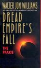 The Praxis: Dread Empire's Fall (Dread Empire's Fall Series #1) By Walter Jon Williams Cover Image