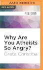 Why Are You Atheists So Angry?: 99 Things That Piss Off the Godless Cover Image