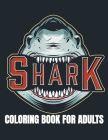 Shark Coloring Book For Adults: An Adult Shark Coloring Book With Beautifull Shark Design For Stress Reliving & Relaxing ll Shark Coloring Book For Gr Cover Image