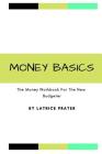 Money Basics: The Money Workbook For The New Budgeter By Latrice R. Prater Cover Image