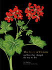 The Story of Flowers: And How They Changed the Way We Live Cover Image