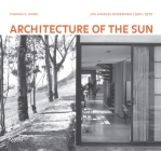 Architecture of the Sun: Los Angeles Modernism 1900-1970 By Thomas S. Hines Cover Image